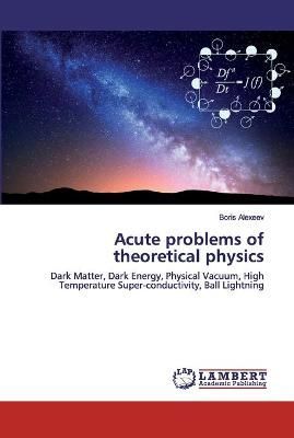 Acute problems of theoretical physics By Alexeev 9786202515306