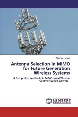 Antenna Selection in MIMO for Future Generation Wireless Systems