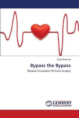 Bypass the Bypass By Rowland, David 9786202523226 (Paperback)