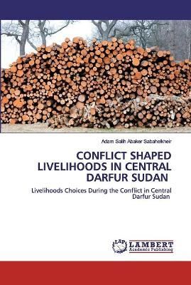 Conflict Shaped Livelihoods in Central Darfur Sudan By Sabahelkheir