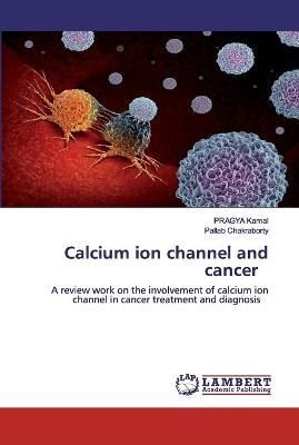 Calcium ion channel and cancer By Kamal 9786202525527 (Paperback)