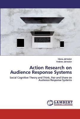 Action Research on Audience Response Systems By Johnston 9786202528085