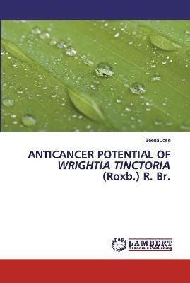 ANTICANCER POTENTIAL OF WRIGHTIA TINCTORIA (Roxb.) R. Br. By Jose