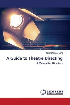 Guide to Theatre Directing By Mark 9786202556248 (Paperback)