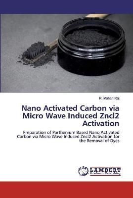 Nano Activated Carbon via Micro Wave Induced Zncl2 Activation By Raj