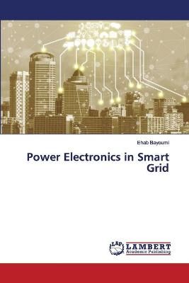 Power Electronics in Smart Grid By Bayoumi 9786202564014 (Paperback)