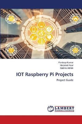 IOT Raspberry Pi Projects By Pardeep Kumar 9786202565707 (Paperback)