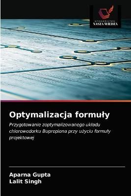 Optymalizacja formuly By Aparna Gupta 9786202570268 (Paperback)