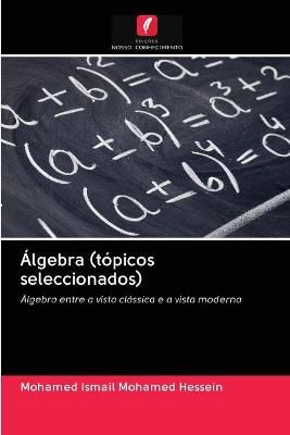Álgebra (tópicos seleccionados) By Mohamed Hessein 9786202606240