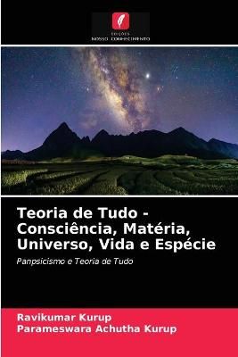 Teoria de Tudo - Consciência, Matéria, Universo, Vida e Espécie