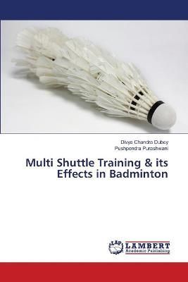 Multi Shuttle Training & its Effects in Badminton By Dubey (Paperback)
