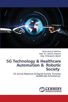 5G Technology & Healthcare Automation & Robotic Society By O Matthew