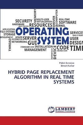 Hybrid Page Replacement Algorithm in Real Time Systems By Banerjee