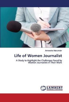 Life of Women Journalist By Mazumdar, Annwesha 9786202673877