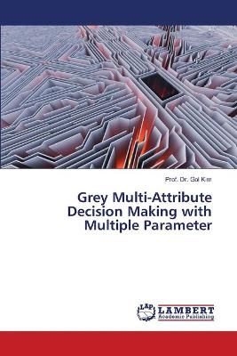 Grey Multi-Attribute Decision Making with Multiple Parameter By Kim