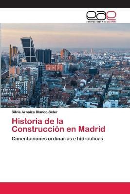 Historia de la Construcción en Madrid By Arbaiza Blanco-Soler