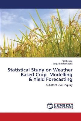 Statistical Study on Weather Based Crop Modelling & Yield Forecasting