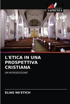 L'Etica in Una Prospettiva Cristiana By Ng'etich 9786202817400