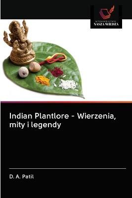 Indian Plantlore - Wierzenia, mity i legendy By Patil 9786202832137