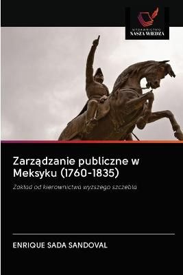 Zarz?dzanie publiczne w Meksyku (1760-1835) By Sada Sandoval