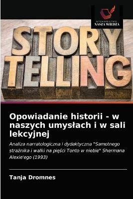 Opowiadanie historii - w naszych umyslach i w sali lekcyjnej