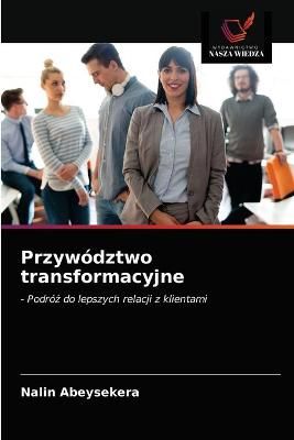 Przywództwo transformacyjne By Abeysekera 9786202863025 (Paperback)