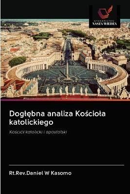 Dogl?bna analiza Ko?ciola katolickiego By Kasomo 9786202880121