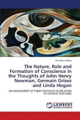 Nature, Role and Formation of Conscience in the Thoughts of John Henry Newman, Germain Grisez and Linda Hogan