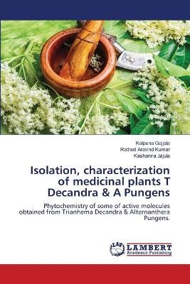 Isolation, characterization of medicinal plants T Decandra & A Pungens