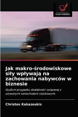 Jak makro-?rodowiskowe sily wplywaj? na zachowania nabywców w biznesie