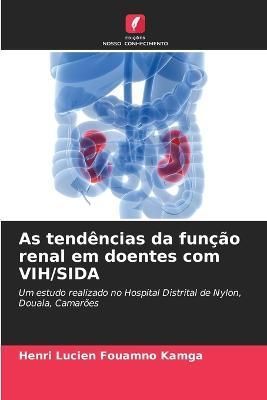 As Tendências Da Função Renal Em Doentes Com VIH/SIDA 9786202967068