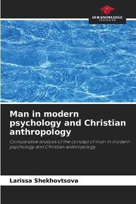 Man in modern psychology and Christian anthropology By Shekhovtsova