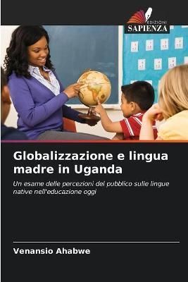 Globalizzazione e lingua madre in Uganda By Ahabwe 9786203051735