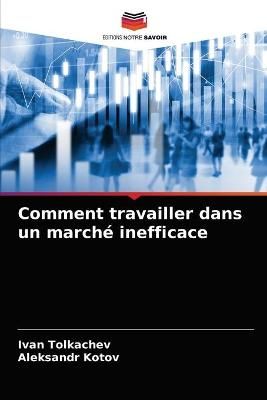 Comment travailler dans un marché inefficace By Tolkachev (Paperback)