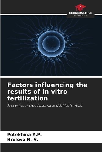 Factors influencing the results of in vitro fertilization By Y P
