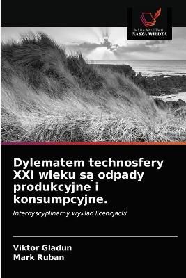 Dylematem technosfery XXI wieku s? odpady produkcyjne i konsumpcyjne.