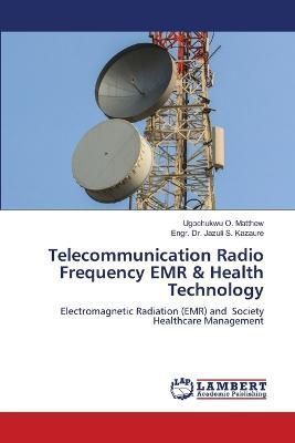 Telecommunication Radio Frequency EMR & Health Technology By O Matthew