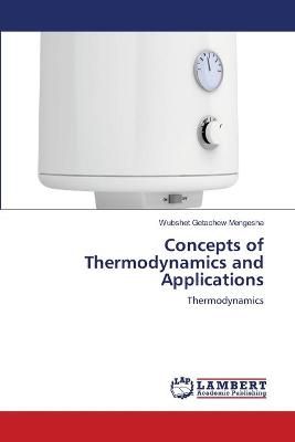 Concepts of Thermodynamics and Applications By Mengesha 9786203202700