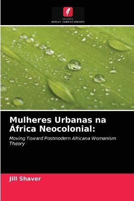 Mulheres Urbanas na África Neocolonial By Shaver 9786203206500