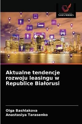 Aktualne tendencje rozwoju leasingu w Republice Bialorusi (Paperback)