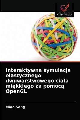 Interaktywna symulacja elastycznego dwuwarstwowego ciala mi?kkiego za pomoc? OpenGL