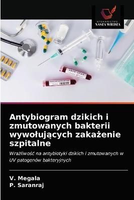Antybiogram dzikich i zmutowanych bakterii wywoluj?cych zaka?enie szpitalne
