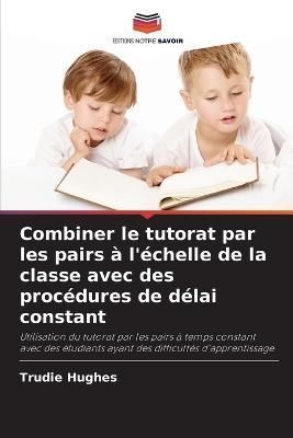 Combiner le tutorat par les pairs à l'échelle de la classe avec des procédures de délai constant