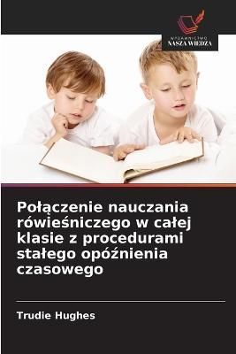Pol?czenie nauczania rówie?niczego w calej klasie z procedurami stalego opó?nienia czasowego