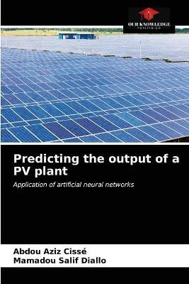 Predicting the output of a PV plant By Cissé 9786203354201