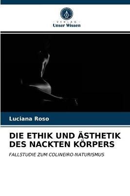 Ethik Und Ästhetik Des Nackten Körpers By Roso 9786203382136