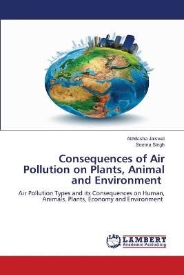 Consequences of Air Pollution on Plants, Animal and Environment