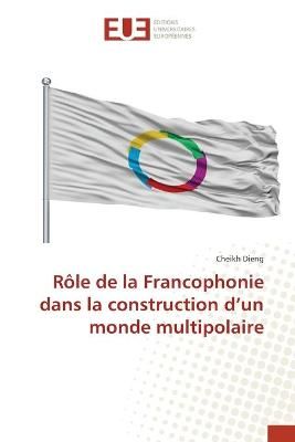Rôle de la Francophonie dans la construction d'un monde multipolaire