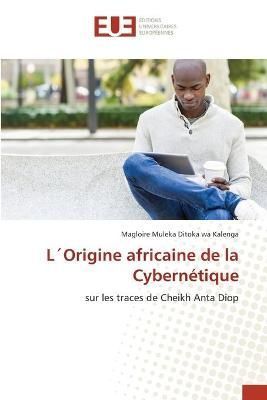 L'Origine africaine de la Cybernétique By Muleka Ditoka Wa Kalenga