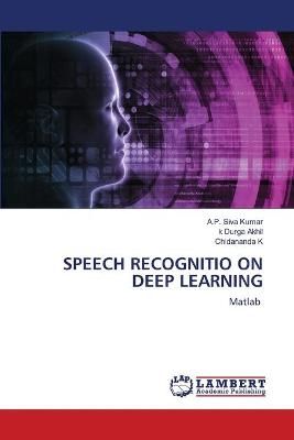 Speech Recognitio on Deep Learning By Siva Kumar 9786203462579